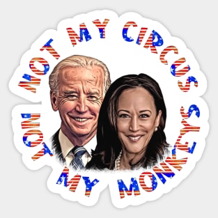 Biden Harris NOT MY CIRCUS NOT MY MONKEYS Sticker